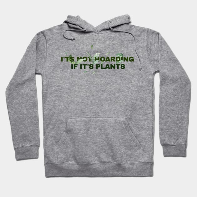 its not hoarding if its plants // funny sayings Hoodie by SUMAMARU